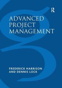 Advanced Project Management di Frederick Harrison, Dennis Lock edito da Taylor & Francis Ltd