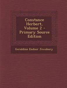 Constance Herbert, Volume 2 - Primary Source Edition di Geraldine Endsor Jewsbury edito da Nabu Press