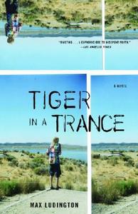 Tiger in a Trance di Max Ludington edito da ANCHOR