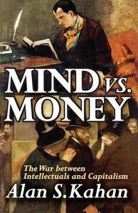 Mind vs. Money: The War Between Intellectuals and Capitalism di Alan Kahan edito da TRANSACTION PUBL