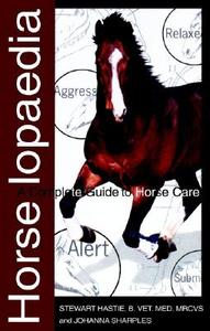 Horselopaedia: A Complete Guide to Horse Care di Stewart Hastie edito da Howell Books
