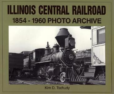 Illinois Central Railroad 1854-1960 di Kim D. Tschudy edito da EnthusiastBooks