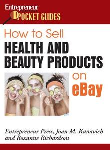 How To Sell Health And Beauty Products On E-bay di Joan M. Kanavich, Roxanne Richardson, Entrepreneur Press edito da Entrepreneur Press