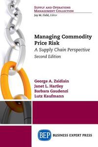 Managing Commodity Price Risk di George A. Zsidisin, Janet L. Hartley, Barbara Gaudenzi edito da Business Expert Press