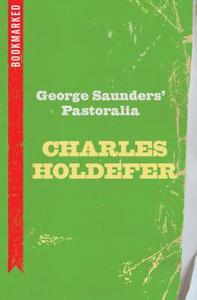 George Saunders' Pastoralia: Bookmarked di Charles Holdefer edito da IG PUB