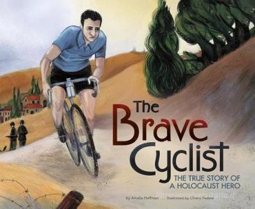 The Brave Cyclist: The True Story of a Holocaust Hero di Amalia Hoffman edito da SWITCH PR