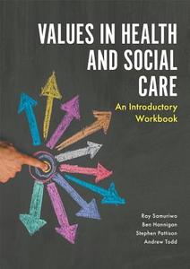 Values in Health and Social Care di Ray Samuriwo, Stephen Pattison, Andrew Todd, Ben Hannigan edito da Jessica Kingsley Publishers