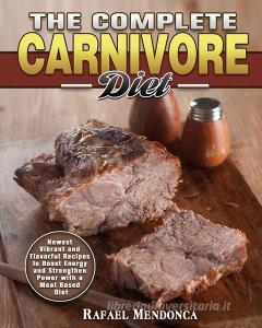 The Complete Carnivore Diet di Rafael Mendonca edito da Rafael Mendonca
