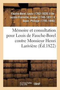 M moire Et Consultation Pour Louis de Fauche-Borel, Conseiller G n ral Et Conseiller de L gation di Fauche-Borel-L edito da Hachette Livre - BNF