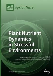 Plant Nutrient Dynamics in Stressful Environments edito da MDPI AG