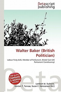 Walter Baker (British Politician) edito da Betascript Publishing