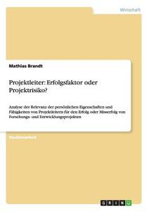 Projektleiter: Erfolgsfaktor oder Projektrisiko? di Mathias Brandt edito da GRIN Publishing