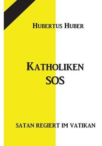 Katholiken-SOS di Hubertus Huber edito da Books on Demand