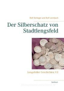 Der Silberschatz von Stadtlengsfeld di Rolf Schlegel, Rolf Leimbach edito da Books on Demand