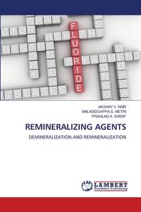 REMINERALIZING AGENTS di Akshay V. Nair, Malasiddappa S. Metri, Prahlad A. Saraf edito da LAP LAMBERT Academic Publishing