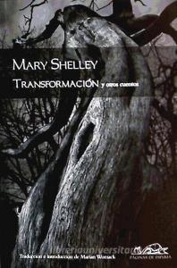 Transformación y otros cuentos di Mary Shelley, Mary Wollstonecraft Shelley edito da Páginas de Espuma SL