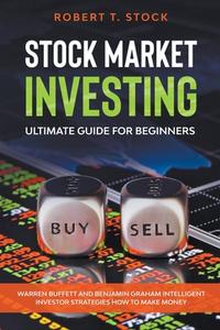 Stock Market Investing Ultimate Guide For Beginners di Robert T Stock edito da Robert T. Stock