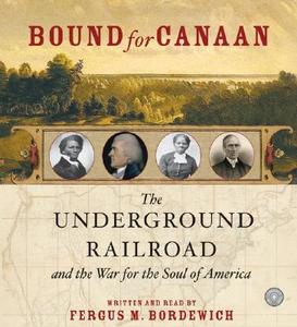Bound for Canaan CD: The Underground Railroad and the War for the Soul of America di Fergus M. Bordewich edito da HarperAudio