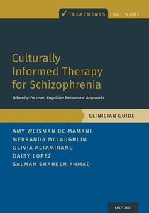 Culturally Informed Therapy for Schizophrenia: A Family-Focused Cognitive Behavioral Approach, Clinician Guide di Amy Weisman de Mamani, Merranda McLaughlin, Olivia Altamirano edito da OXFORD UNIV PR