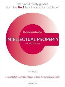 Intellectual Property Concentrate di Tim (Lecturer in Law Press edito da Oxford University Press