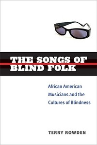 Rowden, T:  The Songs of Blind Folk di Terry Rowden edito da University of Michigan Press
