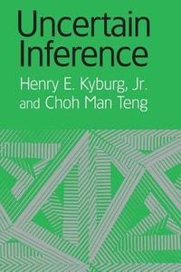 Uncertain Inference di Jr Henry E. Kyburg, Choh Man Teng edito da Cambridge University Press