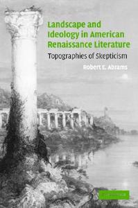 Landscape and Ideology in American Renaissance Literature di Robert E. Abrams edito da Cambridge University Press