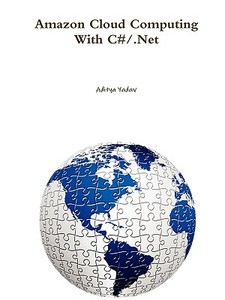 Amazon Cloud Computing With C#/.Net di Aditya Yadav edito da Lulu.com
