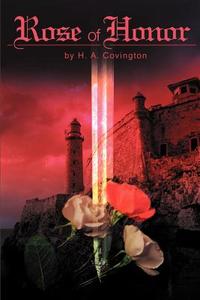 Rose of Honor di H. A. Covington edito da iUniverse