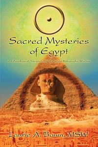 Sacred Mysteries of Egypt di Laurie A. Baum Msw edito da iUniverse