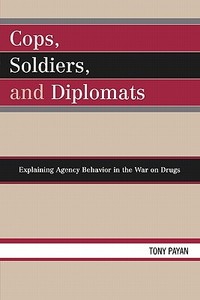 Cops, Soldiers, and Diplomats di Tony Payan edito da Lexington Books