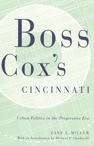 Boss Cox's Cincinnati: Urban Politics in the Progressive Era di Zane L. Miller edito da Ohio State University Press