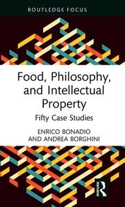 Food, Philosophy, And Intellectual Property di Enrico Bonadio, Andrea Borghini edito da Taylor & Francis Ltd