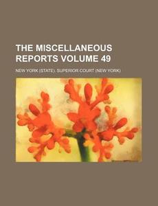 The Miscellaneous Reports Volume 49 ; C di New York Superior Court edito da Rarebooksclub.com