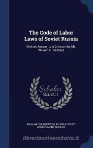 The Code Of Labor Laws Of Soviet Russia di William Cox Redfield edito da Sagwan Press