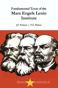 Fundamental Texts of the Marx Engels Lenin Institute di J. F. Pointon, F. E. Walton edito da Lulu.com