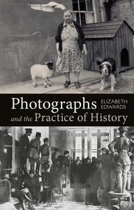 Photographs and the Practice of History: A Short Primer di Elizabeth Edwards edito da BLOOMSBURY ACADEMIC