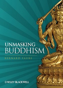 Unmasking Buddhism di Bernard Faure edito da Wiley-Blackwell