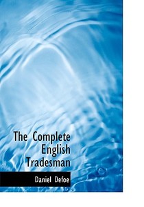 The Complete English Tradesman di Daniel Defoe edito da BiblioLife