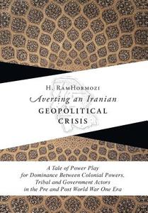 Averting An Iranian Geopolitical Crisis di H. Ramhormozi edito da FriesenPress