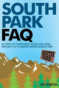 South Park FAQ di Dave Thompson edito da Rowman & Littlefield