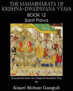 The Mahabharata of Krishna-Dwaipayana Vyasa Book 12 Santi Parva di Krishna-Dwaipayana Vyasa, Kisari Mohan Ganguli edito da Spastic Cat Press