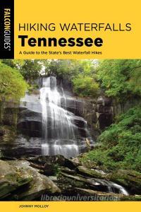 Hiking Waterfalls Tennessee di Johnny Molloy edito da Rowman & Littlefield