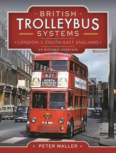 BRITISH TROLLEYBUS SYSTEMS LONDON & SOUT di PETER WALLER edito da PEN & SWORD BOOKS