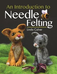 An Introduction To Needle Felting di Calver edito da Pen & Sword Books Ltd