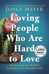 Loving People Who Are Hard to Love: Transforming Your World by Learning to Love Unconditionally di Joyce Meyer edito da FAITHWORDS