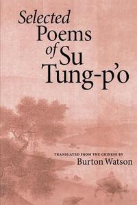 Selected Poems of Su Tung-P'o di Su Tung-P'o edito da COPPER CANYON PR