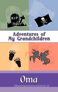Adventures of My Grandchildren di Oma edito da STRATEGIC BOOK PUB