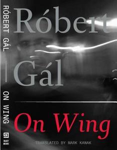 On Wing di Robert Gal, Michaela Freeman, Mark Kanak edito da Dalkey Archive Press