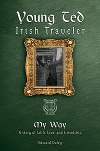 Young Ted Irish Traveler di Daley Edward Daley edito da Xulon Press